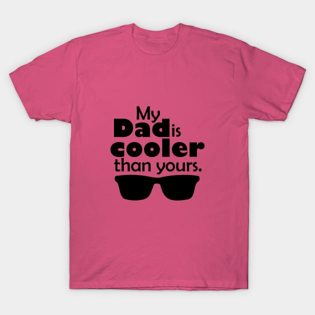 My Dad is cooler than yours T-Shirt by AxmiStore